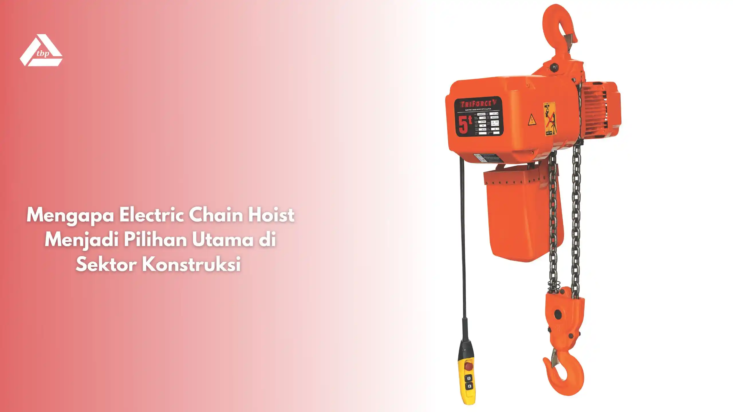 Mengapa Electric Chain Hoist Menjadi Pilihan Utama di Sektor Konstruksi